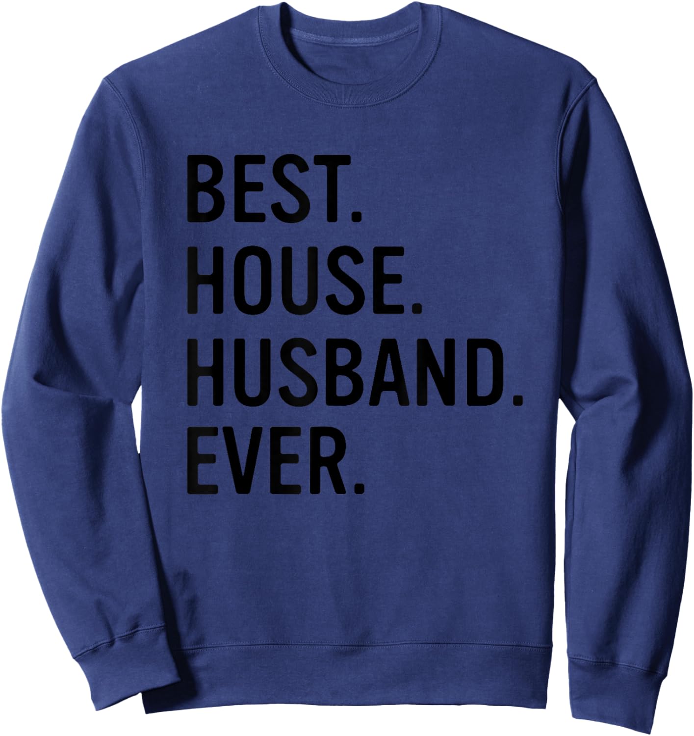 Best House Husband Ever Funny Stay At Home Dad Sweatshirt - Sweatshirt | Navy