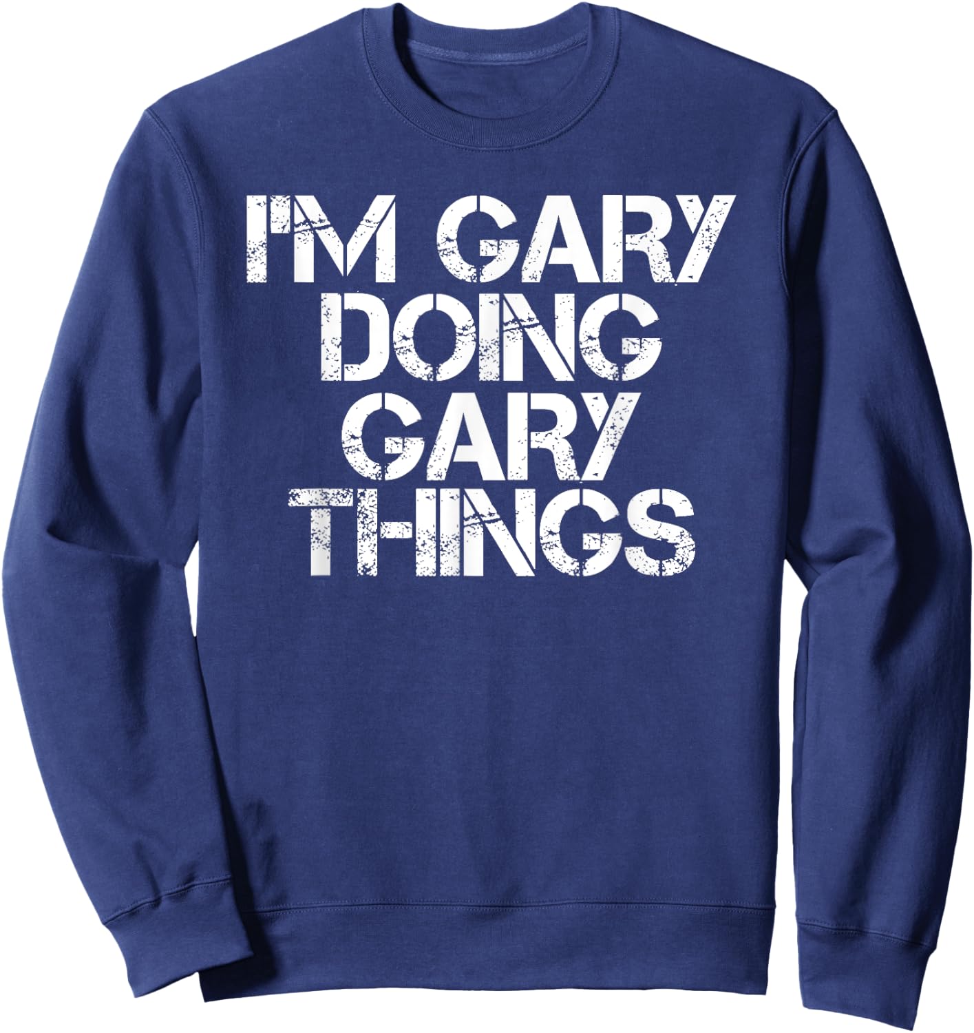 I'M GARY DOING GARY THINGS Shirt Funny Christmas Gift Sweatshirt - Sweatshirt | Navy