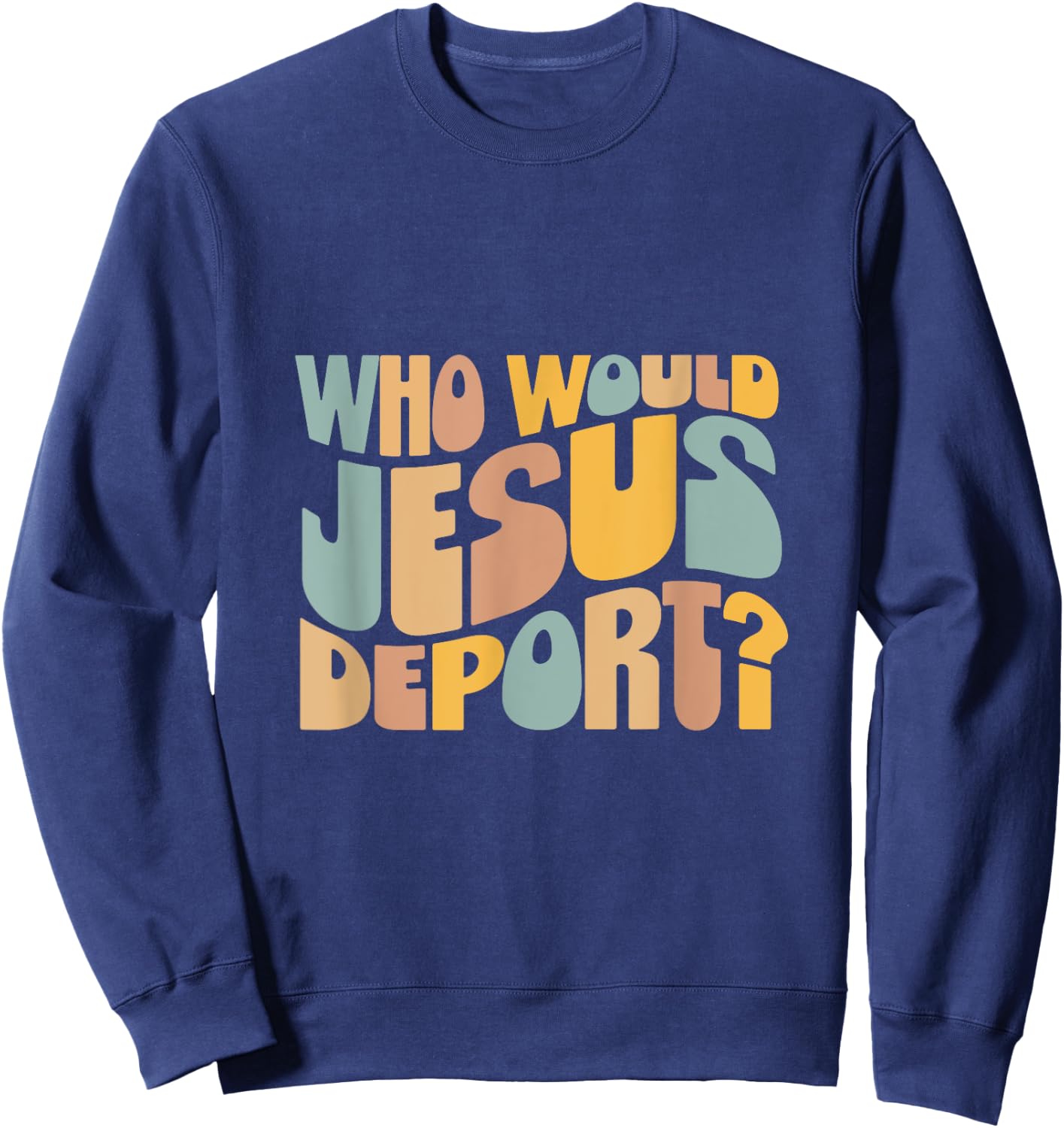 Who Would Jesus Deport - Immigration Justice Design - -Adults - Black - Small - Short Sleeve Sweatshirt - Sweatshirt | Navy