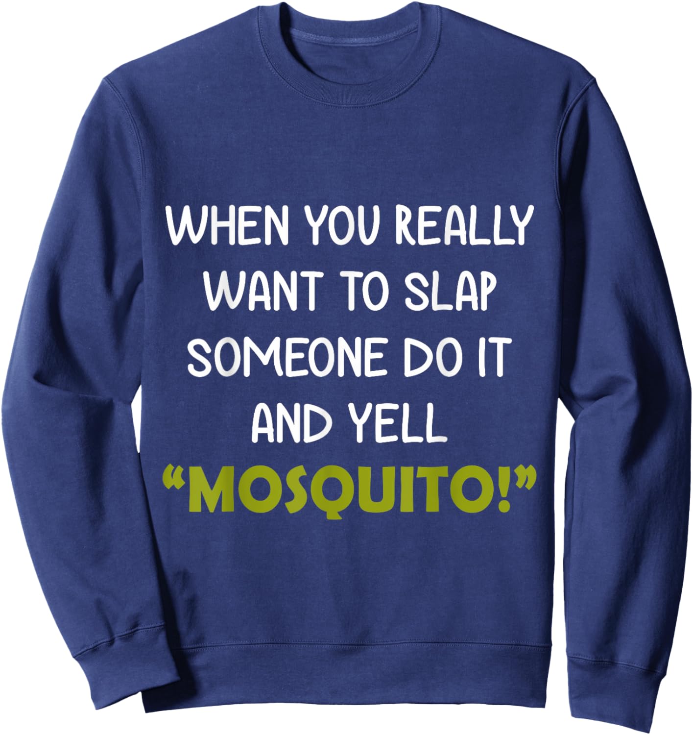 When you really want to slap someone do it and yell Mosquito Sweatshirt - Sweatshirt | Navy