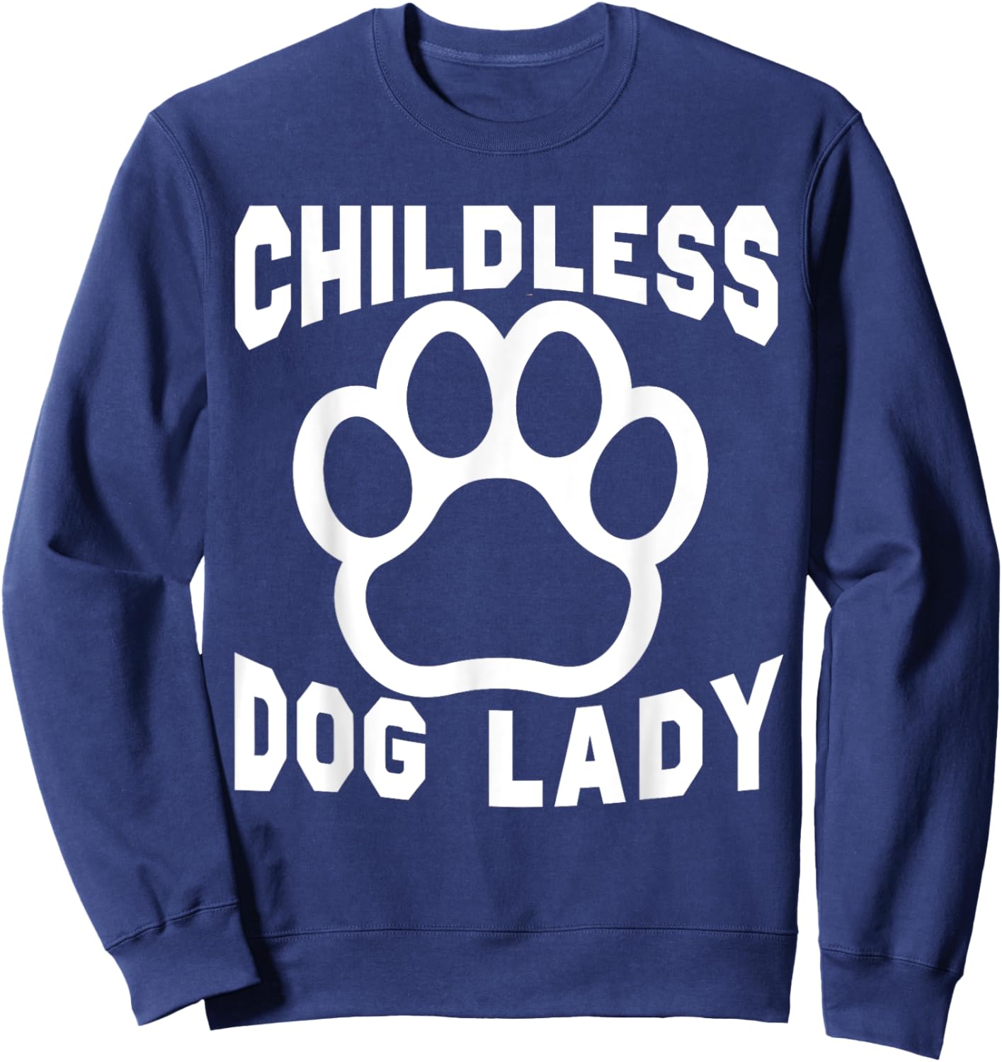 Childless Dog Lady Dog Paw Dogs Lover Dog Mom Women Funny Sweatshirt - Sweatshirt | Navy