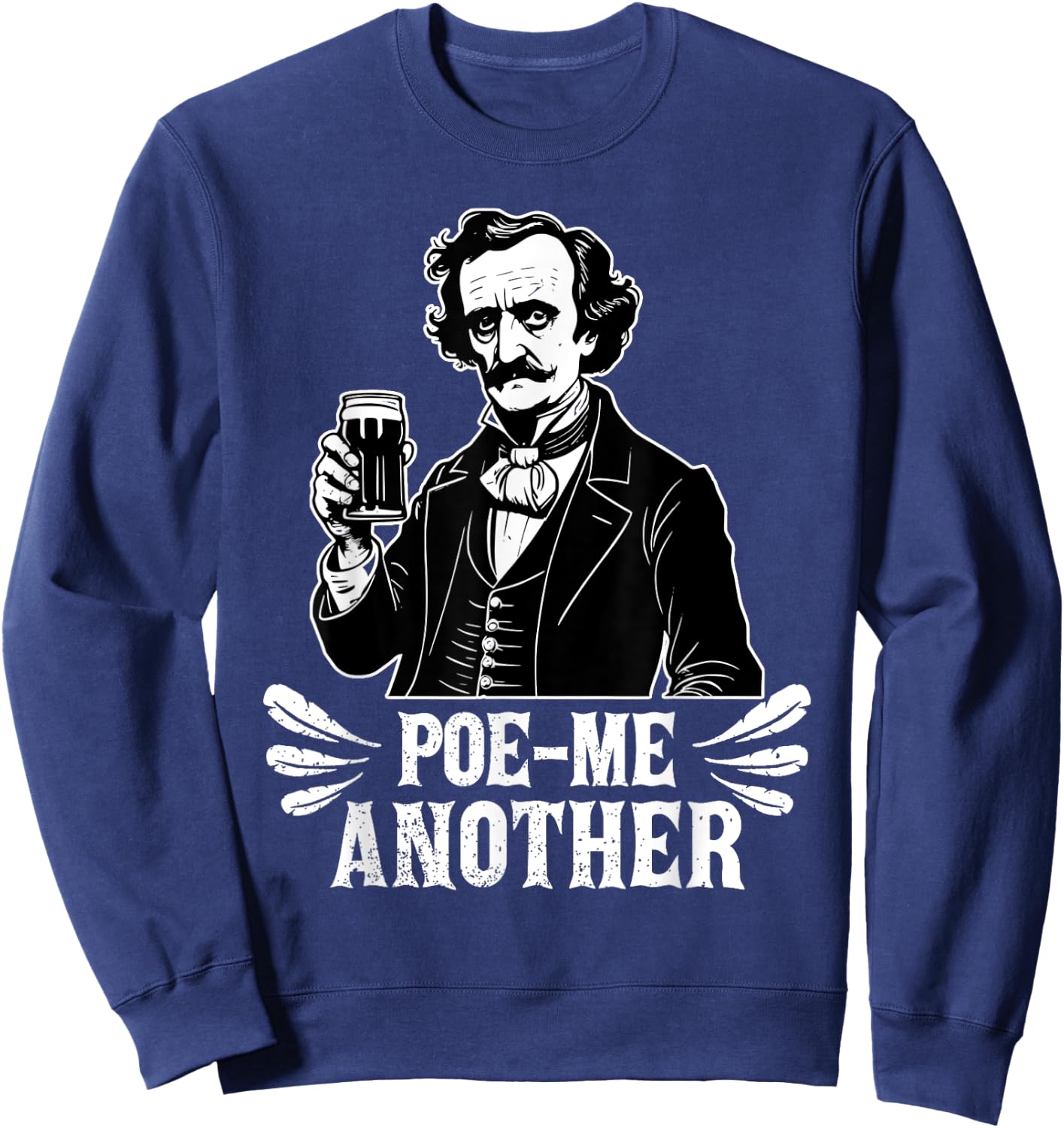 Poe Me Another Distressed Edgar Allan Poe Drinking Beer Sweatshirt - Sweatshirt | Navy