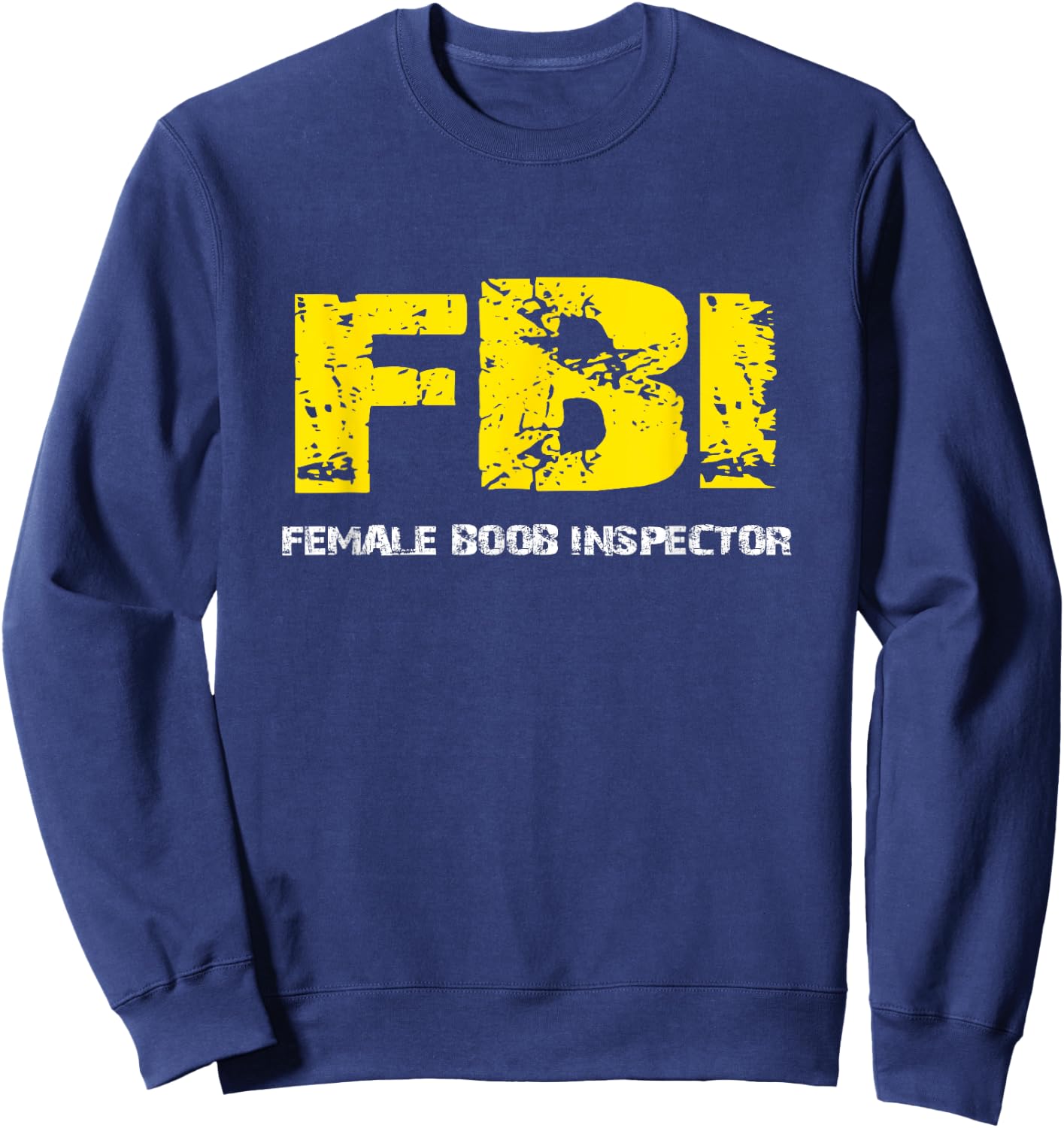 FBI Female BooB Inspector Gift dad joke Sweatshirt - Sweatshirt | Navy