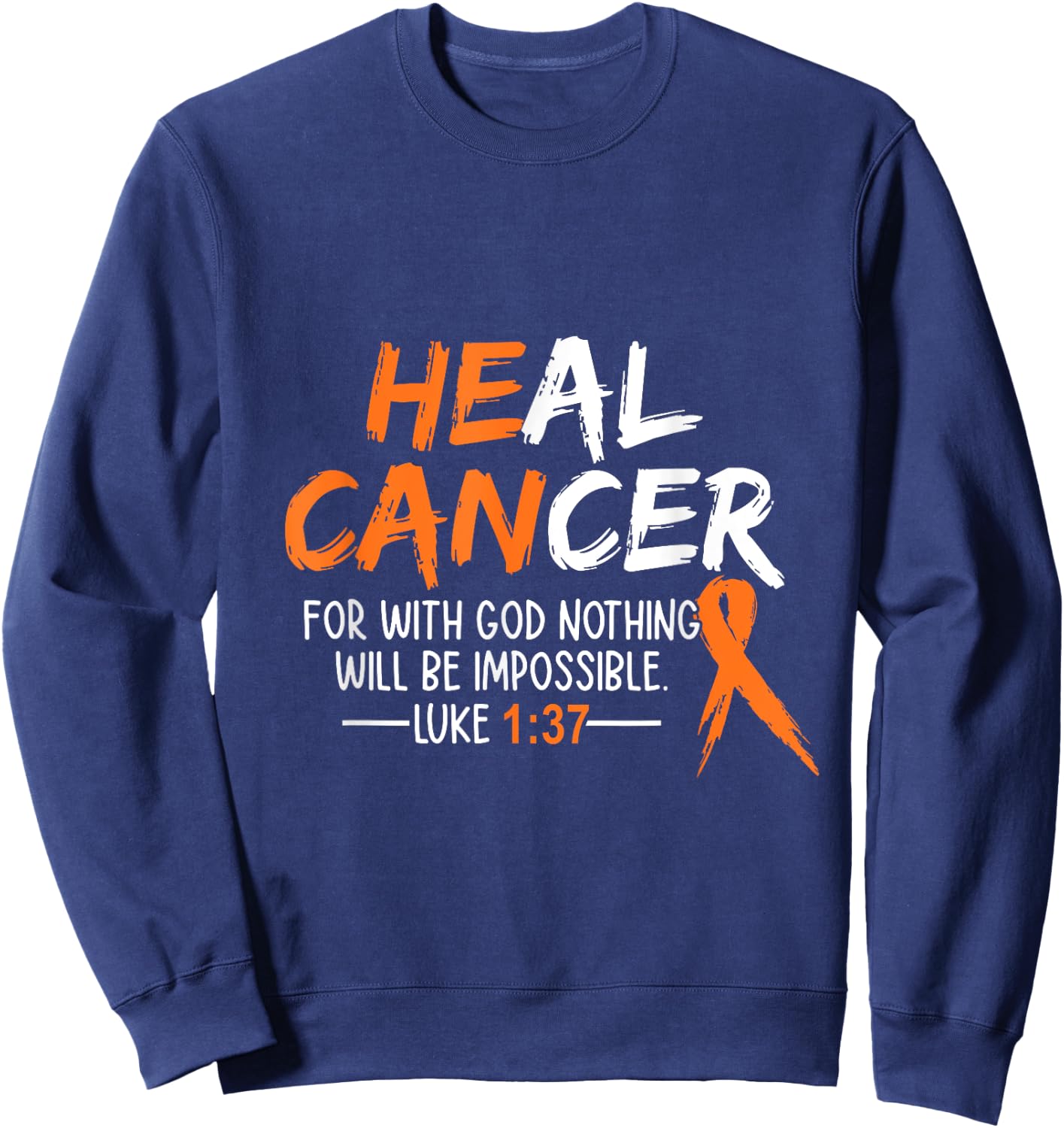 He Can Heal Cancer shirt Leukemia Cancer Awareness Sweatshirt - Sweatshirt | Navy