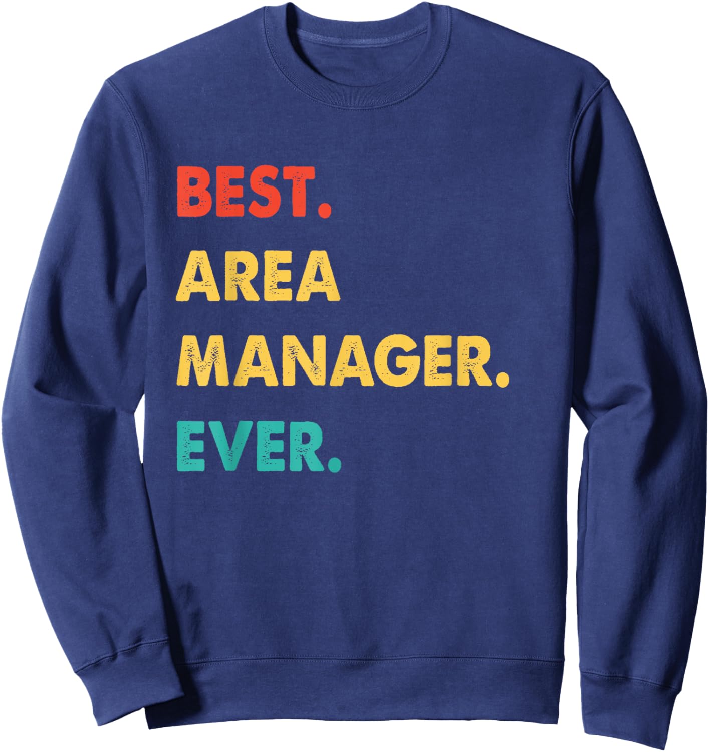 Area Manager Profession Retro Best Area Manager Ever Sweatshirt - Sweatshirt | Navy