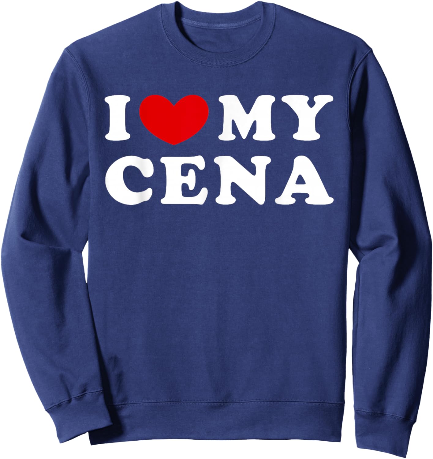 I Love My Cena, I Heart My Cena Sweatshirt - Sweatshirt | Navy