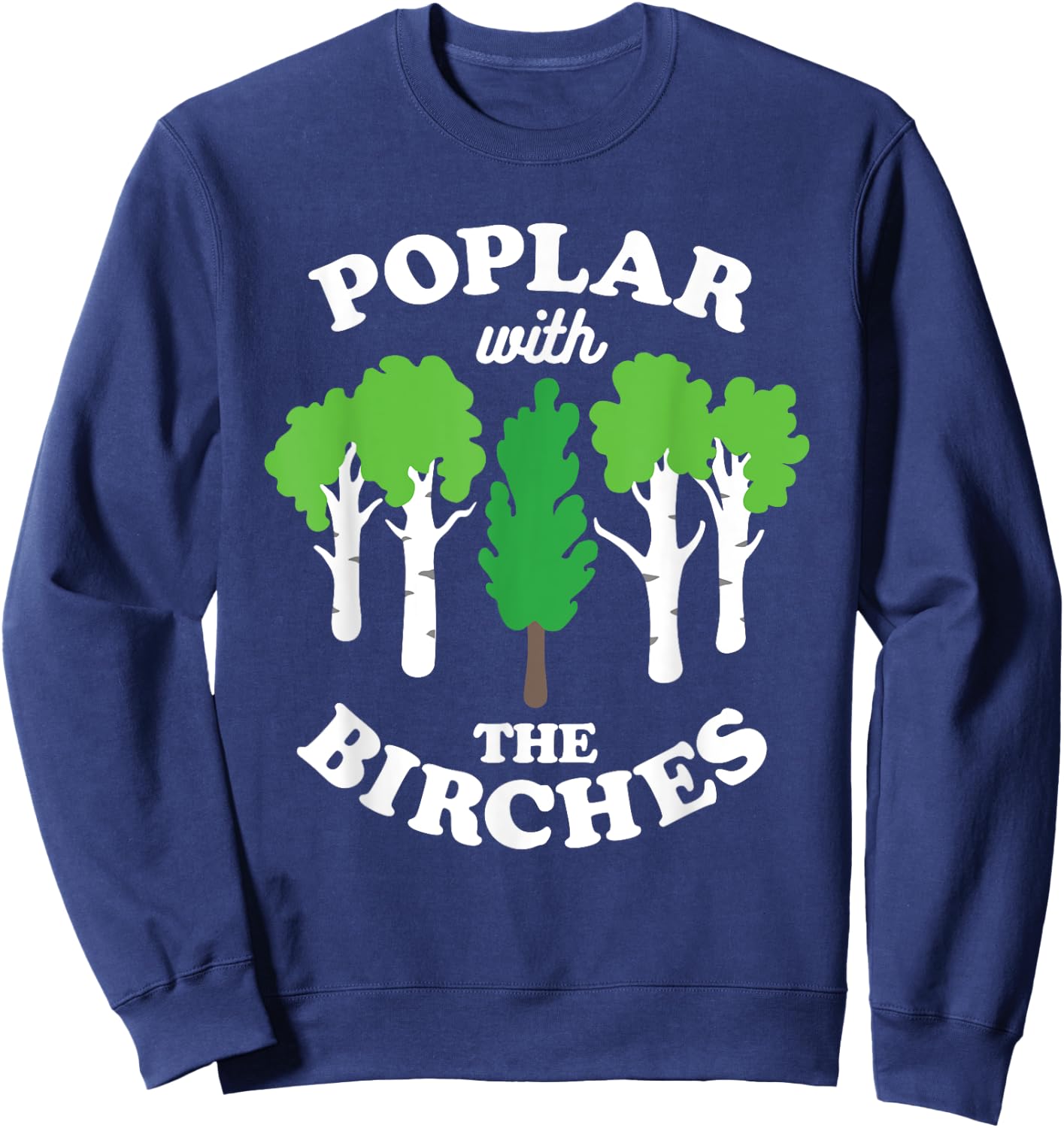 Poplar With The Birches Funny Arborist Tree Forest Joke Pun Sweatshirt - Sweatshirt | Navy