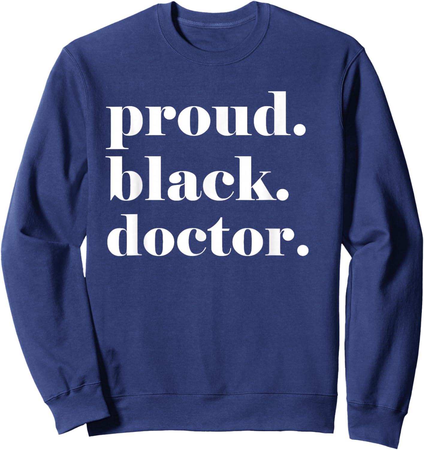 Black Woman Doctor African American Medical Student HBCU Dr Sweatshirt - Sweatshirt | Navy