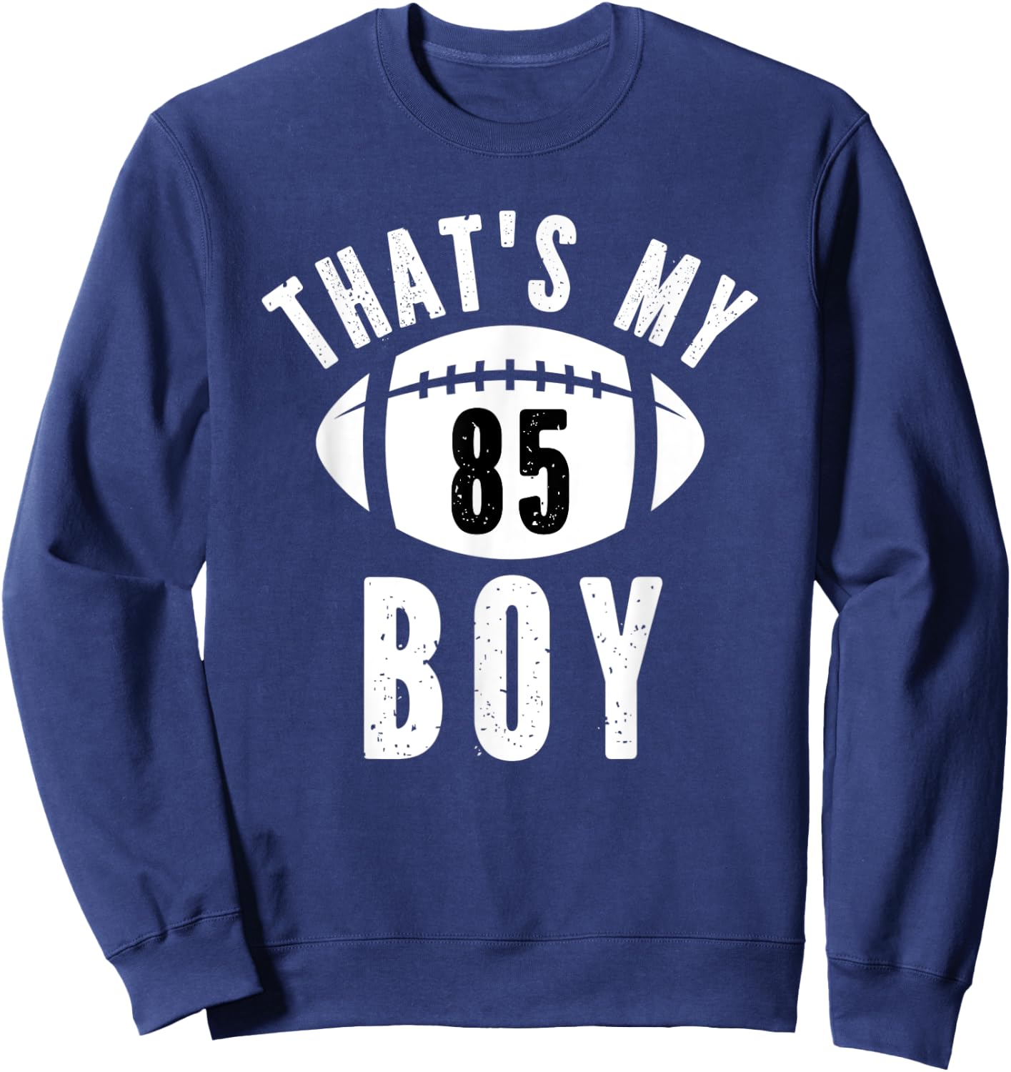 That's My Boy Football Jersey Number #85 Dad Mom Football Sweatshirt - Sweatshirt | Navy