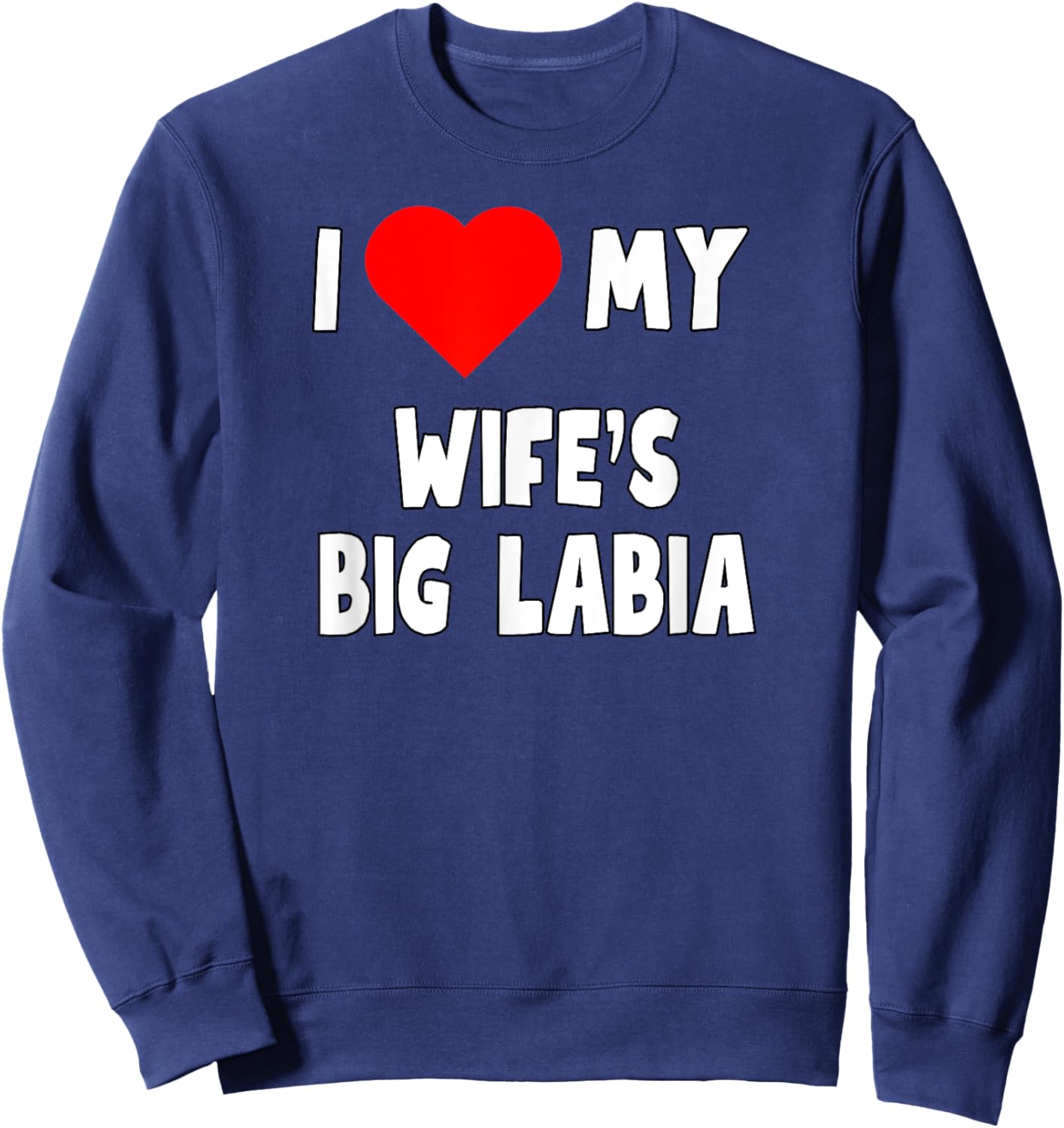 I love My Wife's Big Labia - husband gift Sweatshirt - Sweatshirt | Navy