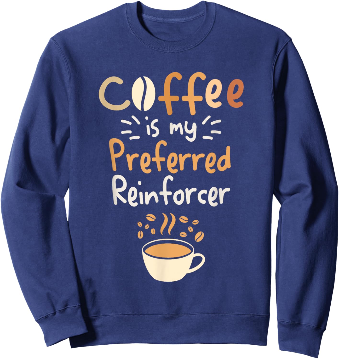 Coffee Is My Preferred Reinforcer Behavioral Analyst Sweatshirt - Sweatshirt | Navy
