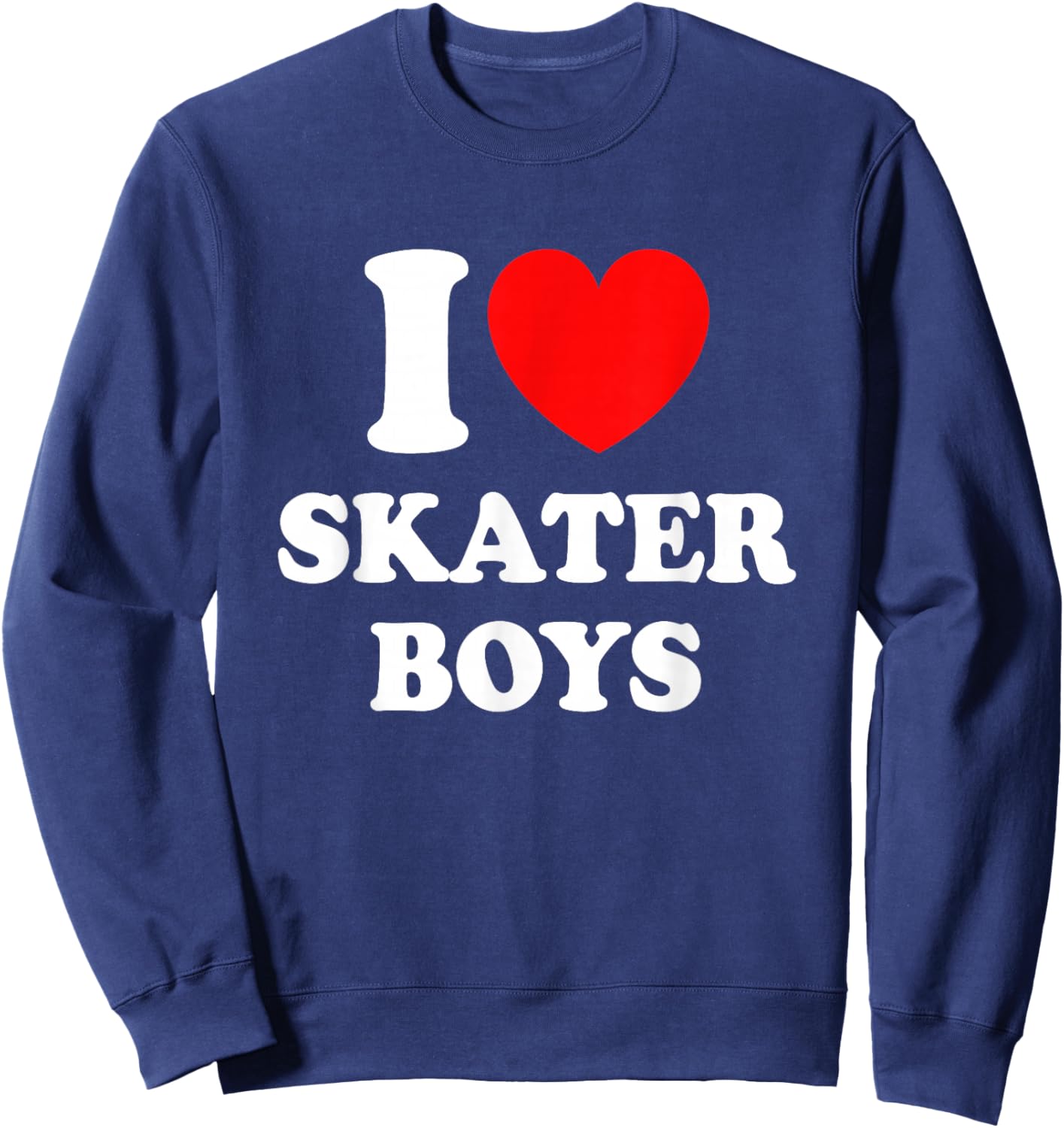 I Love Skater Boys for Skateboard Girls Mothers Day Sweatshirt - Sweatshirt | Navy