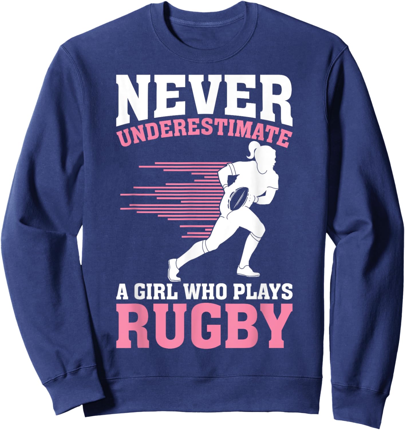 Never Underestimate A Girl Who Plays Rugby Rugby Player Girl Sweatshirt - Sweatshirt | Navy