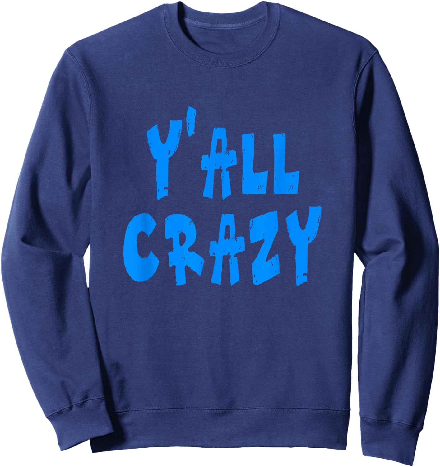 Y'all Crazy - Blue Distressed Letters Sweatshirt - Sweatshirt | Navy