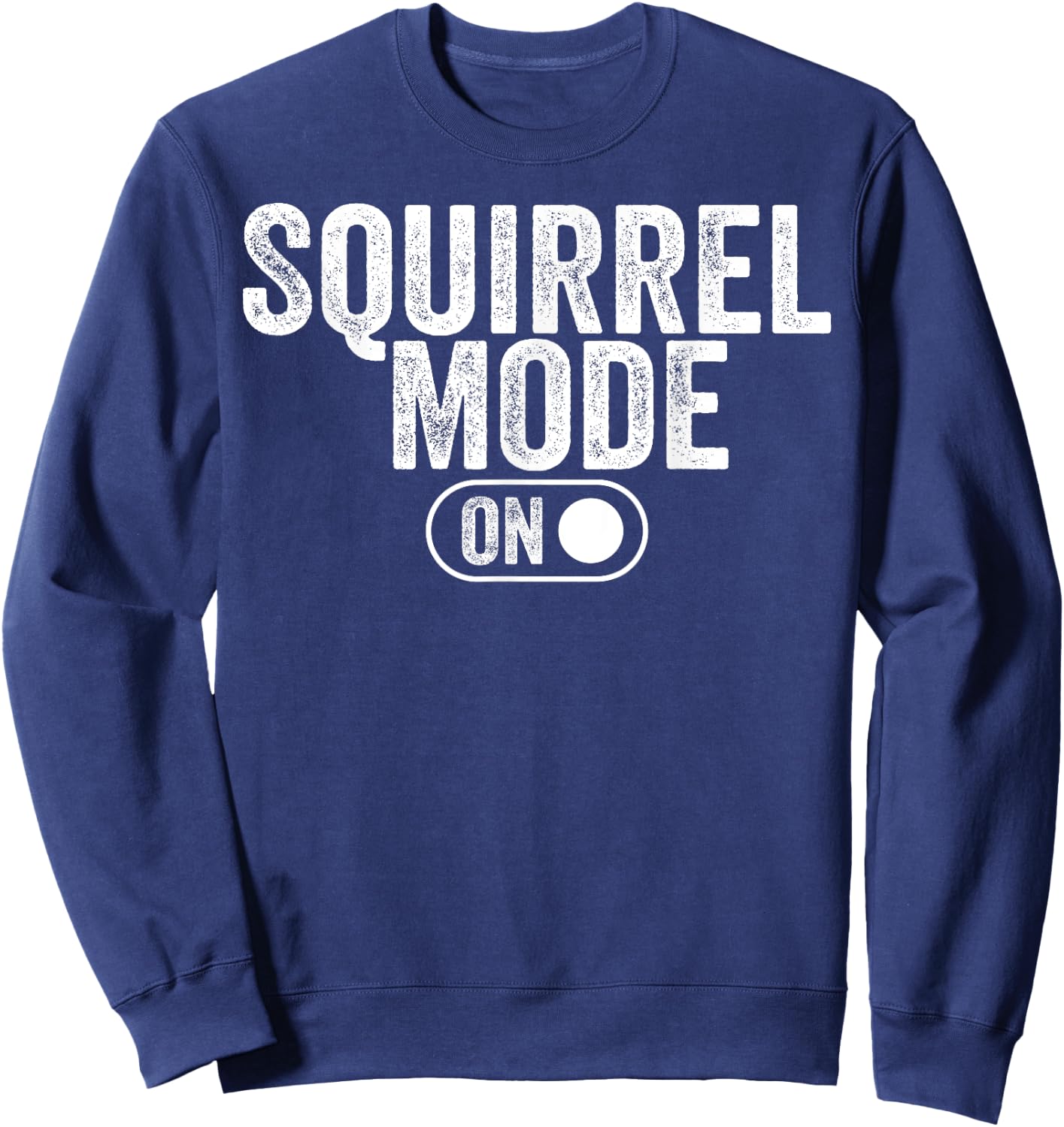 Squirrel Mode On Costume Funny Nut Gatherer Idea Animal Sweatshirt - Sweatshirt | Navy