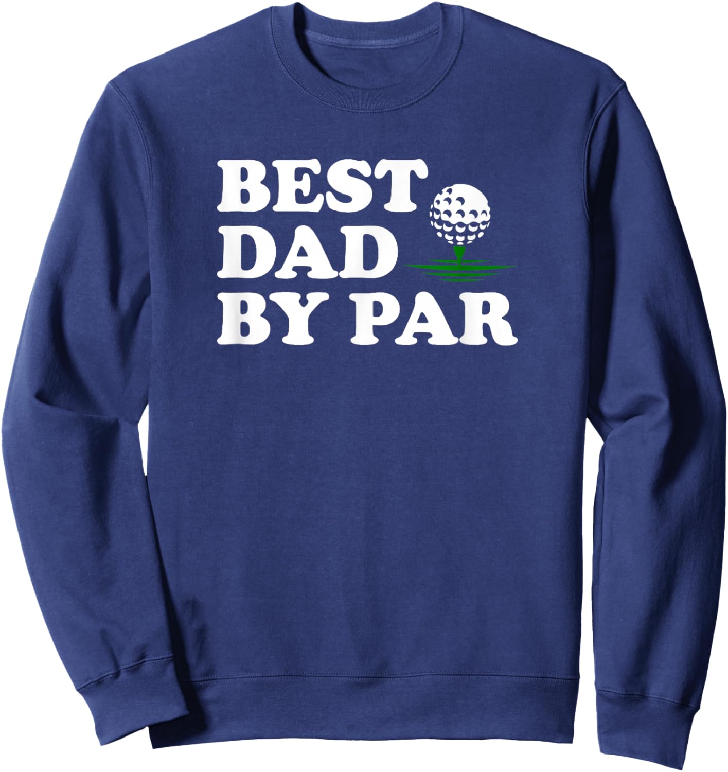 Dad Golf Shirt Best Dad by Par Funny Father's Day Golfing Sweatshirt - Sweatshirt | Navy