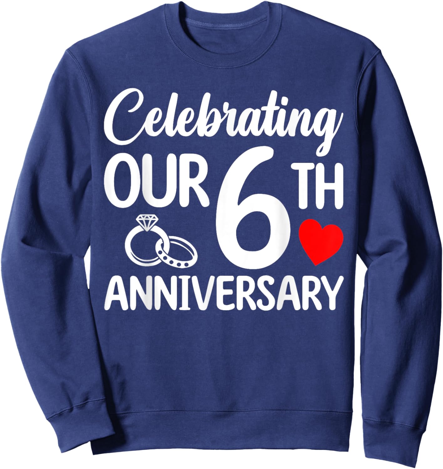 Celebrating Our 6th Wedding Anniversary 6 Year of Marriage Sweatshirt - Sweatshirt | Navy
