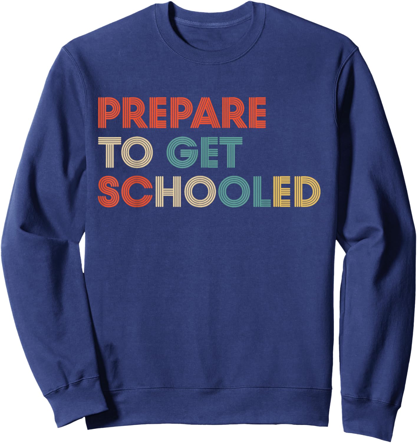 Prepare to Get Schooled - Funny Back to School Teacher Sweatshirt - Sweatshirt | Navy