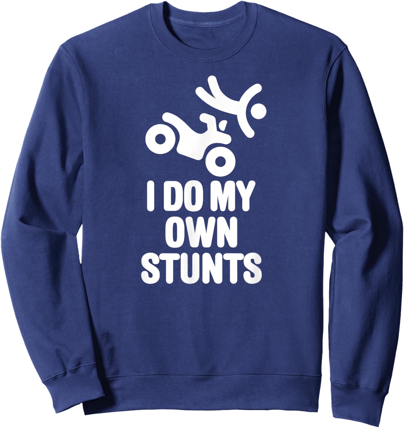 Funny I do my own stunts quad driver all-terrain vehicle ATV Sweatshirt - Sweatshirt | Navy