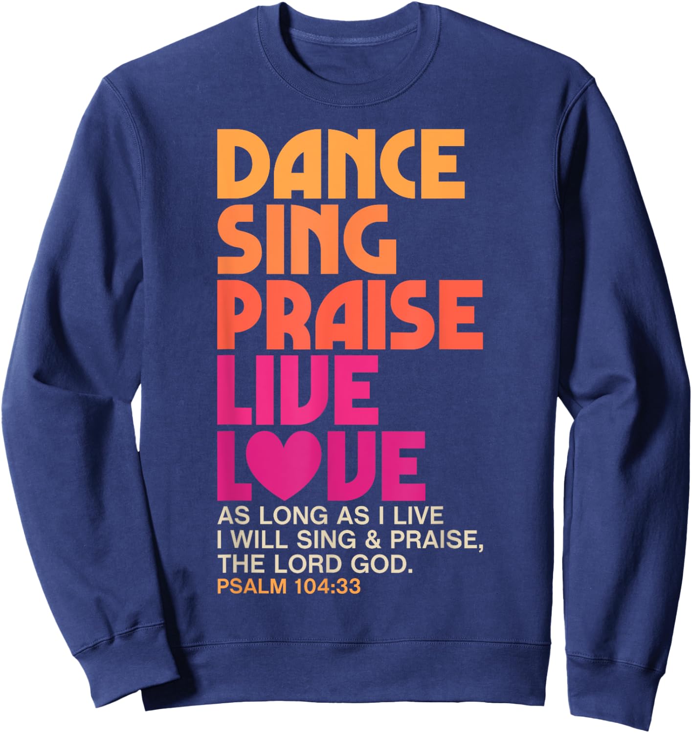 Dance Sing Praise Live Love Dancing Christian Men Women Gift Sweatshirt - Sweatshirt | Navy