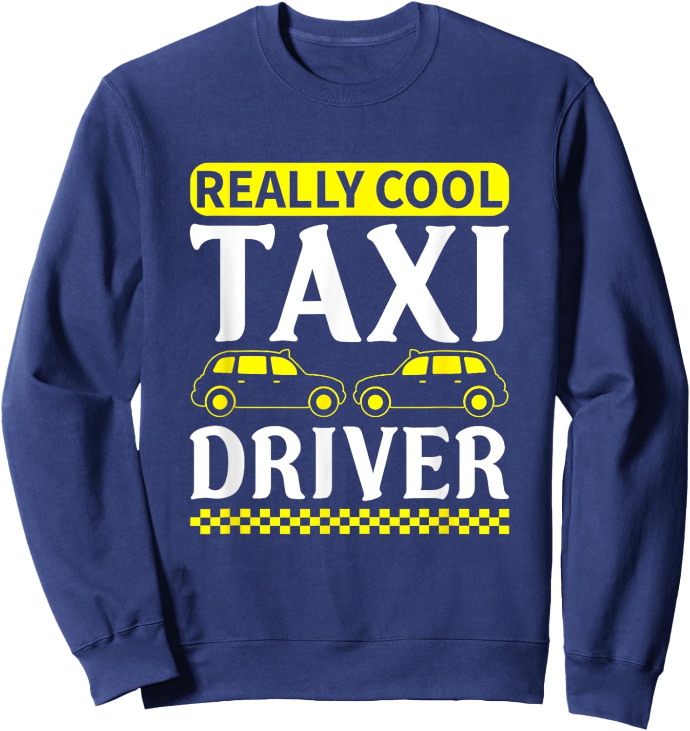 Funny Taxi Driver Saying Men Women Cab Driver Sweatshirt - Sweatshirt | Navy