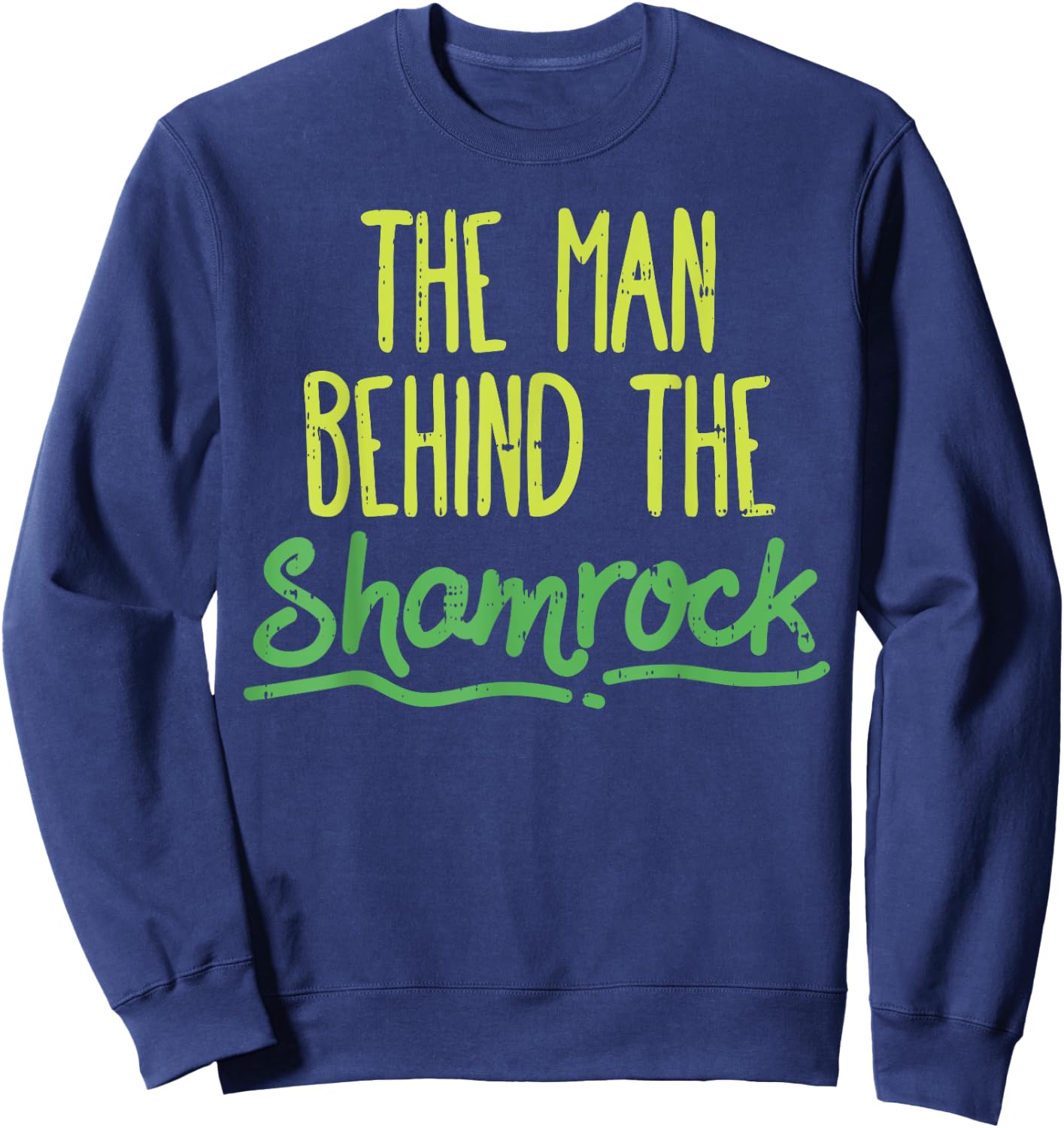 Man Behind The Shamrock Shirt St Patricks Day Pregnancy Dad Sweatshirt - Sweatshirt | Navy