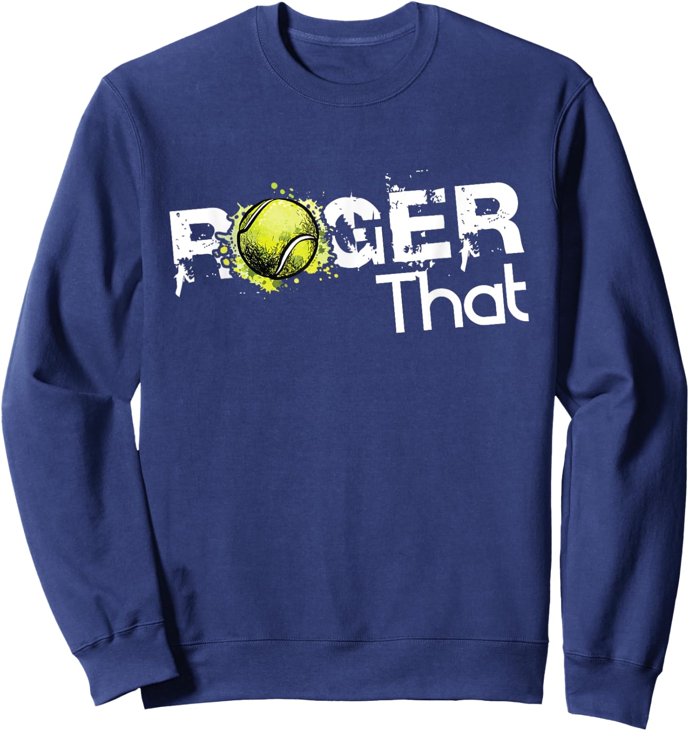 Roger That Tennis Lover Fans Funny Gift Sweatshirt - Sweatshirt | Navy