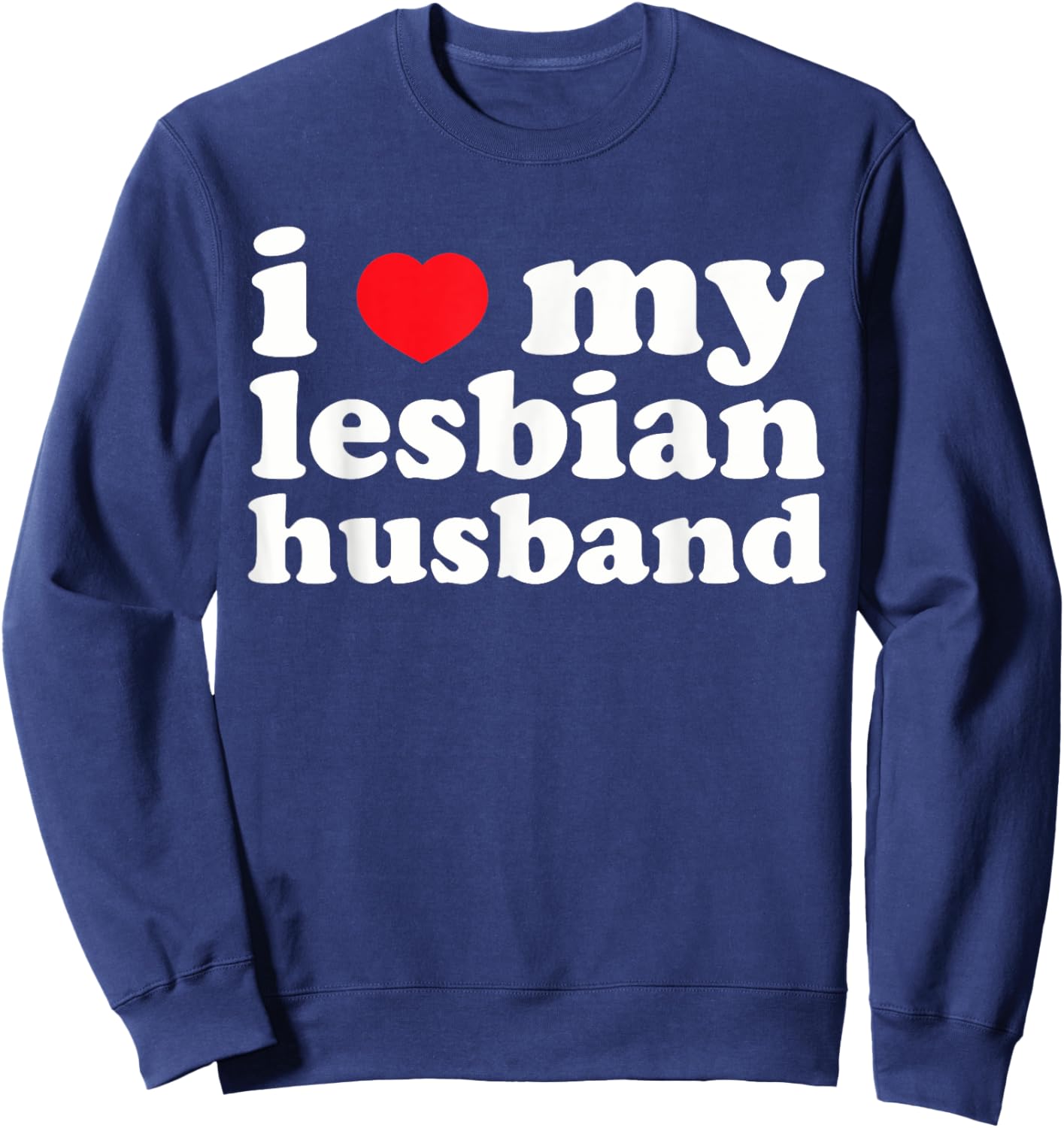 I Love My Lesbian Husband Apparel Sweatshirt - Sweatshirt | Navy