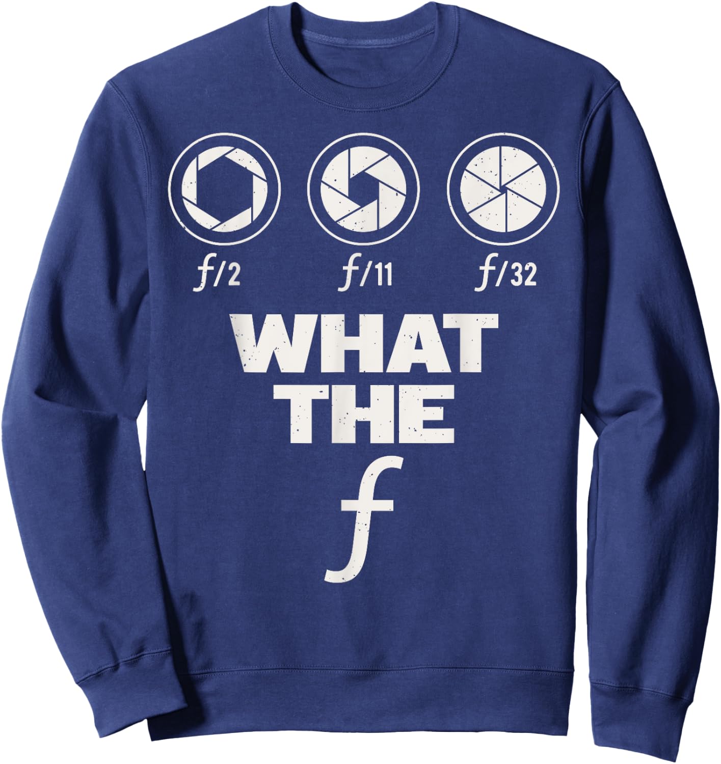 Photography Lover Gift design | What The F | Women Men gift Sweatshirt - Sweatshirt | Navy