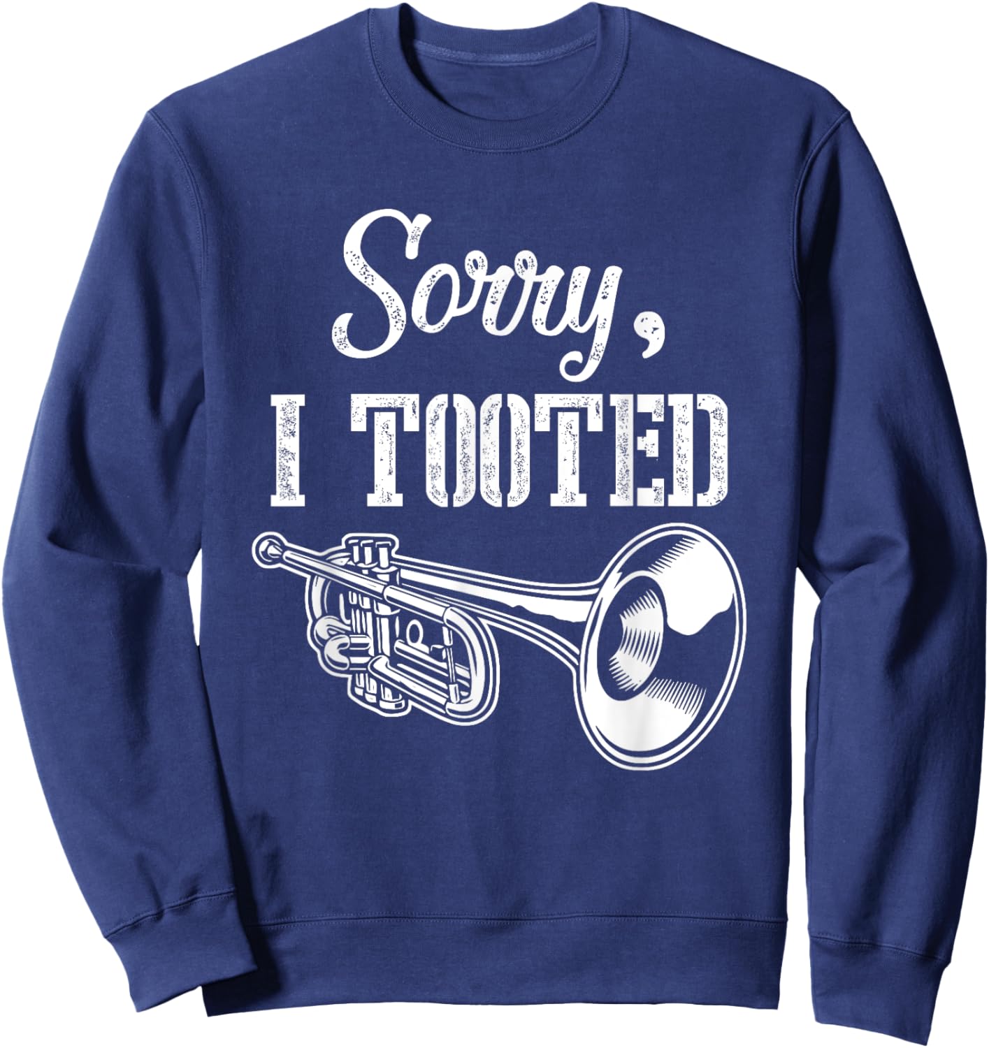 Sorry I m Tooted Trumpet Player Trumpete Musical Instrument Sweatshirt - Sweatshirt | Navy