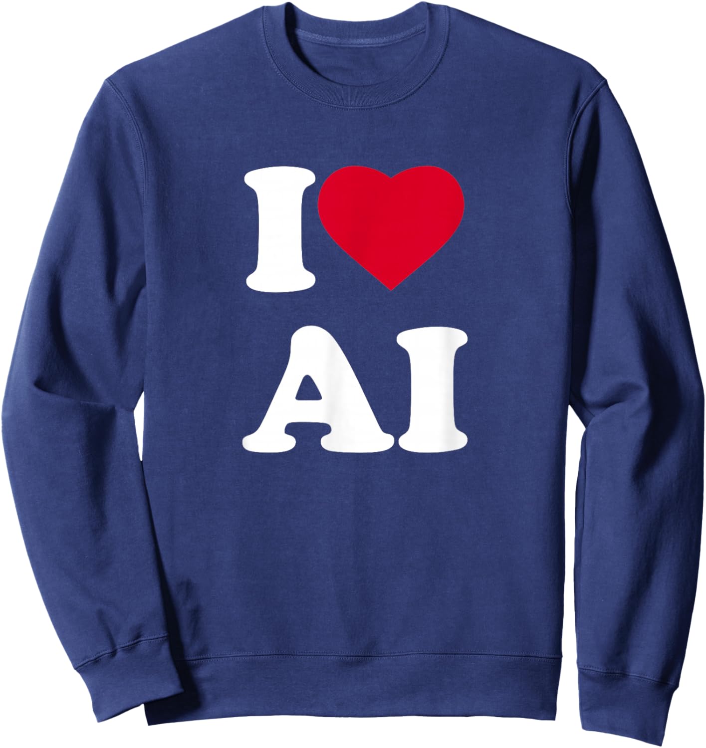 I Love Ai I Heart Ai Lover Artificial Intelligence Sweatshirt - Sweatshirt | Navy