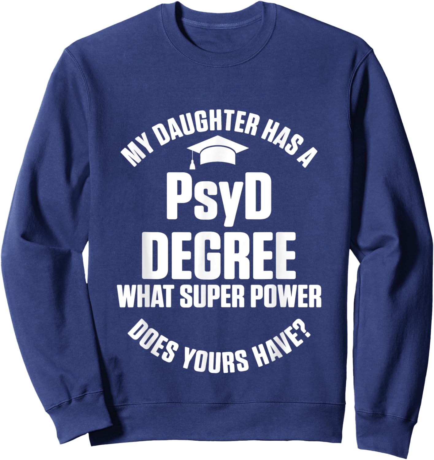PsyD Doctor of Psychology Daughter Doctorate Graduation Sweatshirt - Sweatshirt | Navy