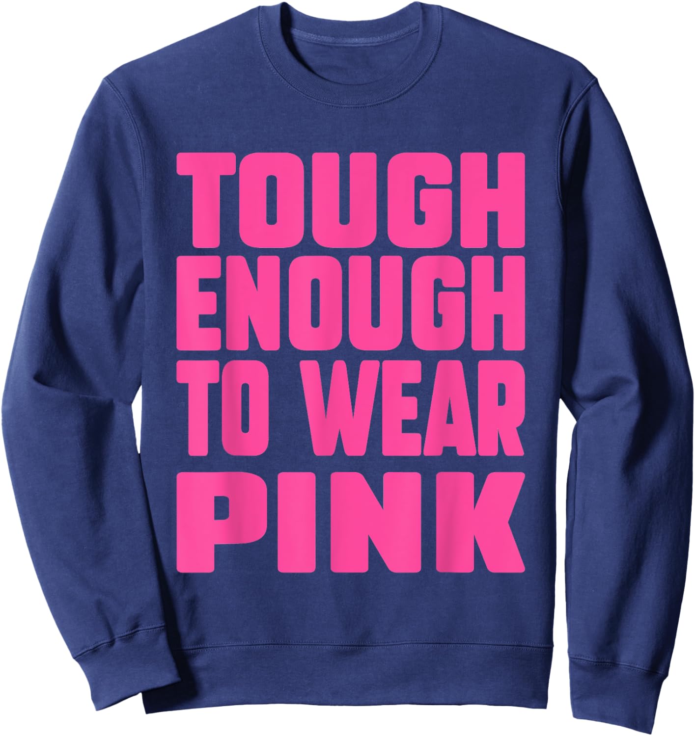 Tough Enough To Wear Pink Funny Pink Men Women Kids Sweatshirt - Sweatshirt | Navy