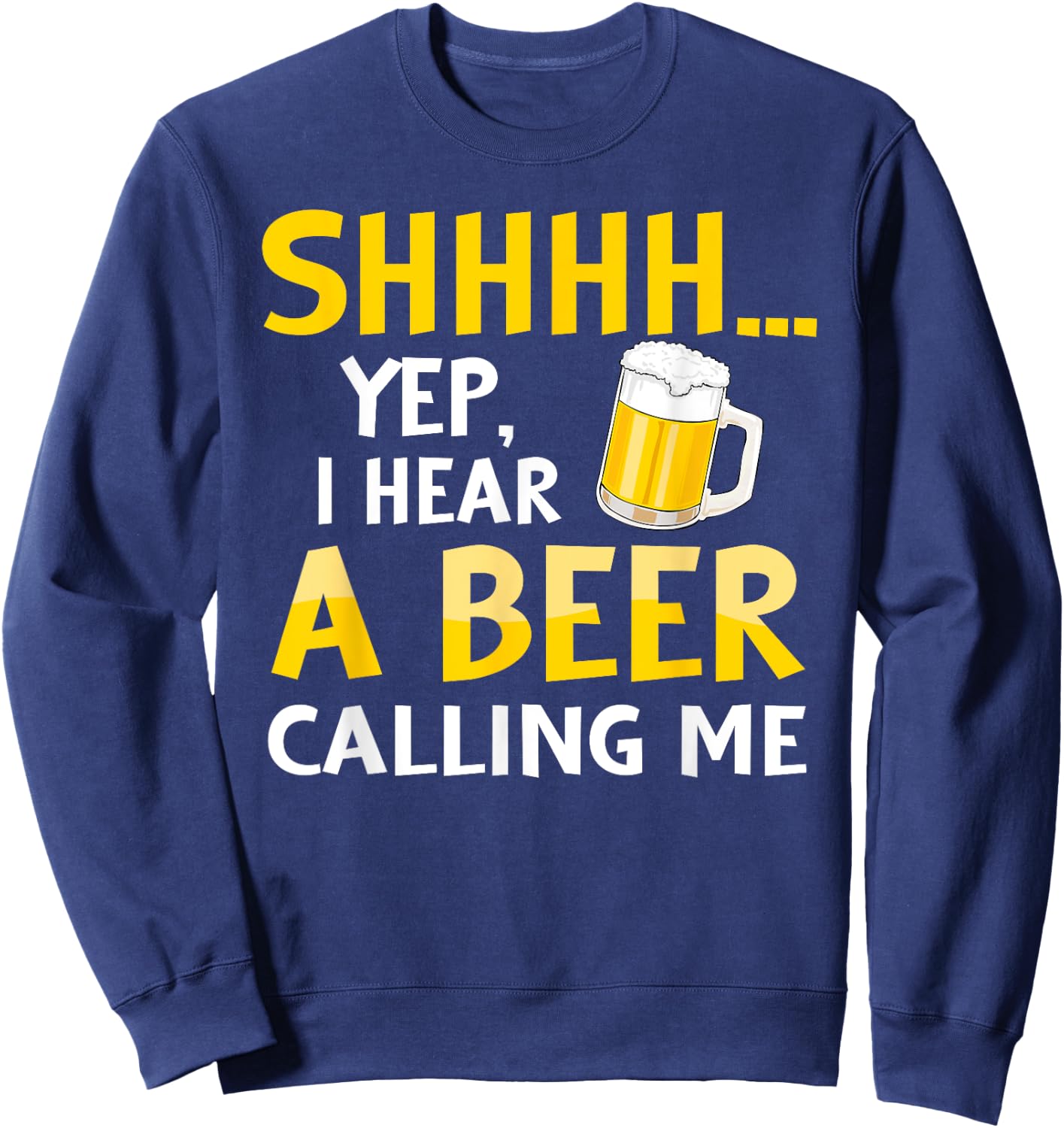 Shhh Yep I hear A Beer Calling me Vintage Beer day gifts Sweatshirt - Sweatshirt | Navy