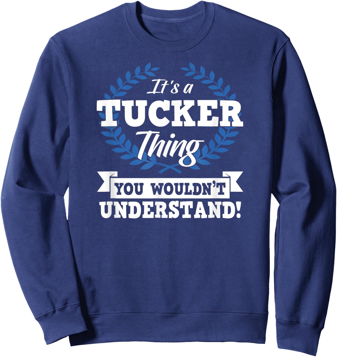 It's A Tucker Thing You Wouldn't Understand Name Sweatshirt - Sweatshirt | Navy