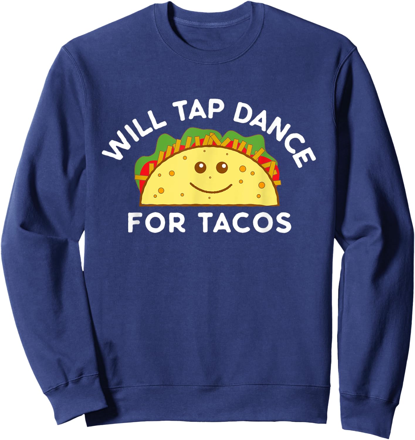 Will Tap Dance For Tacos Funny Dancer Saying Joke Gift Sweatshirt - Sweatshirt | Navy