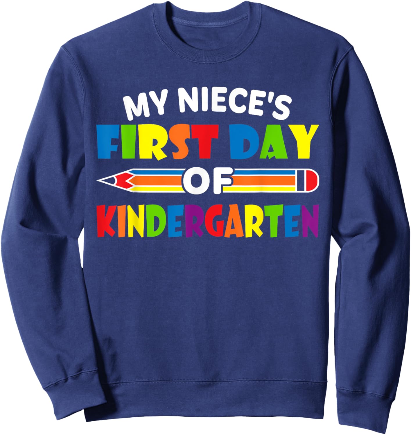 My Niece's First Day Of School Kindergarten Sweatshirt - Sweatshirt | Navy