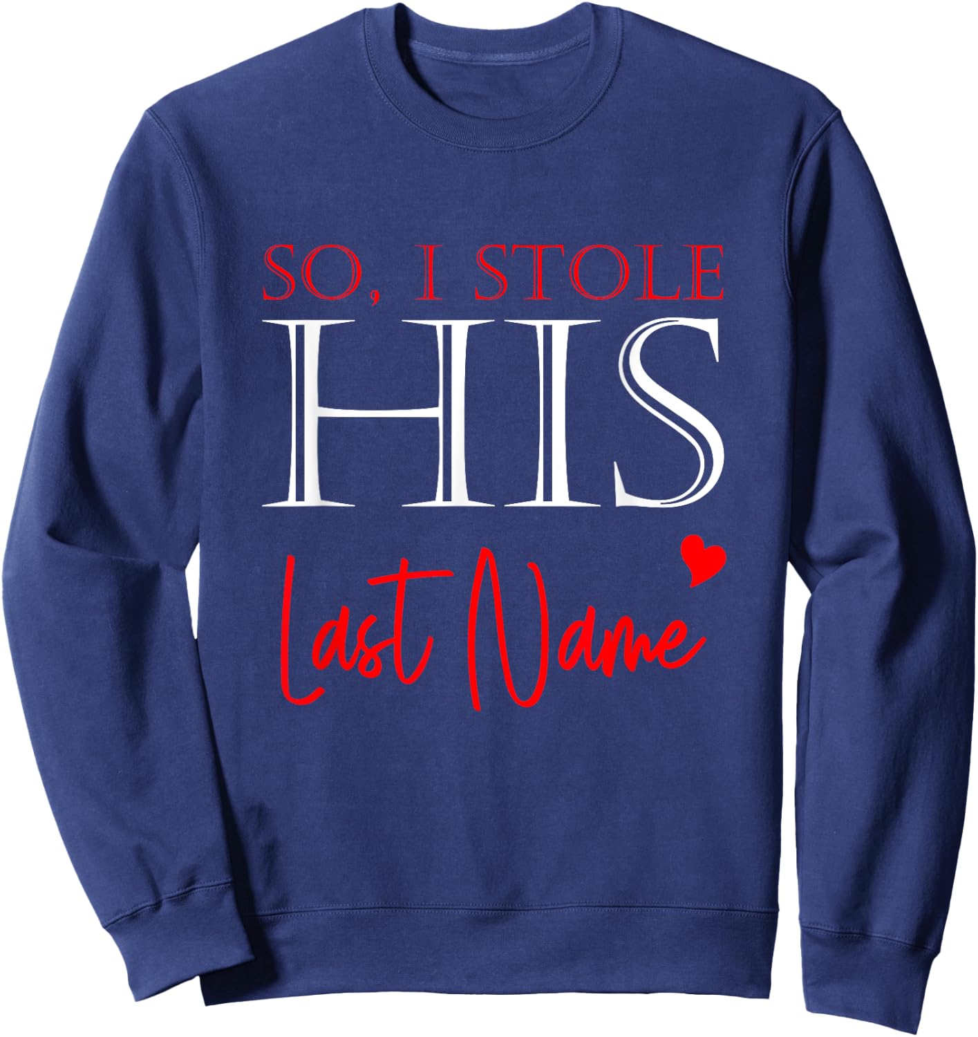 I Stole Her Heart So I Stole His Last Name Matching Couples Sweatshirt - Sweatshirt | Navy