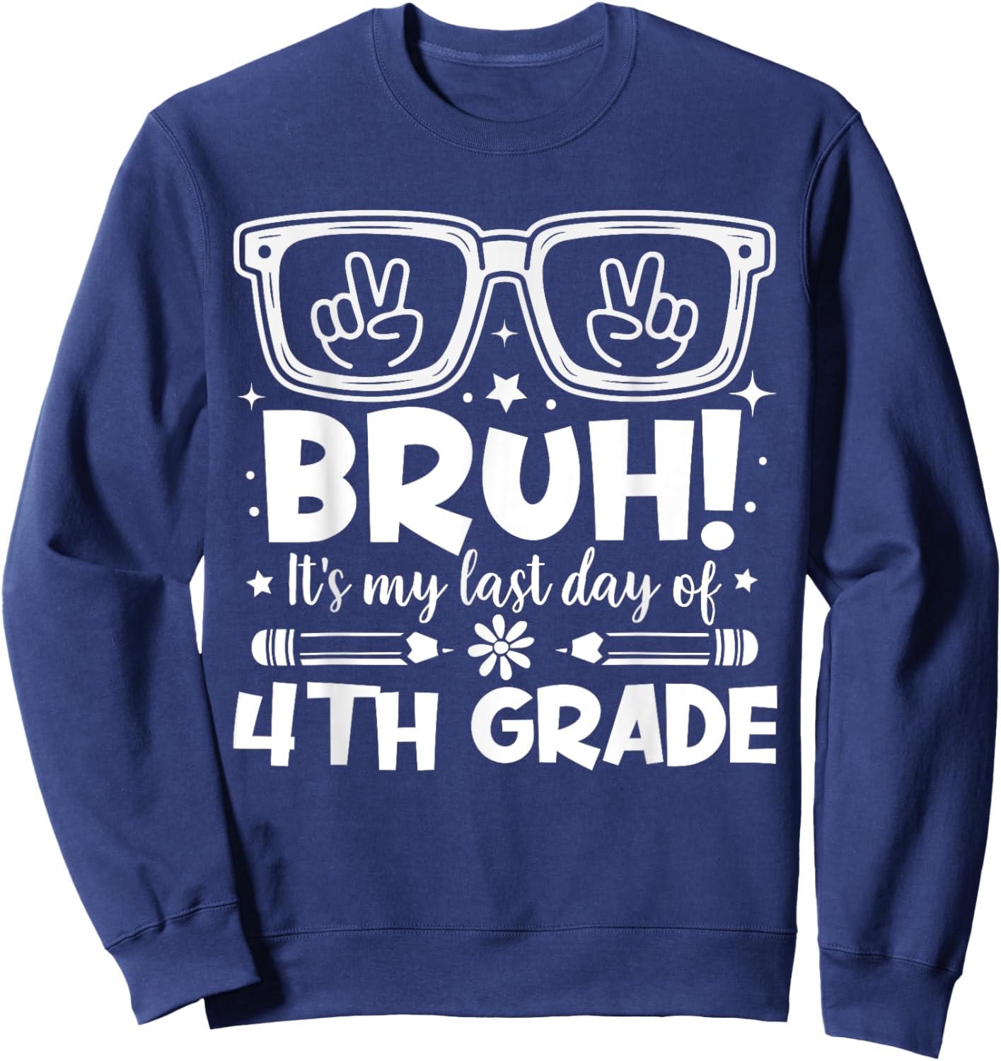 Bruh It's My Last Day Of 4th Grade Last Day Of School Kids Sweatshirt - Sweatshirt | Navy