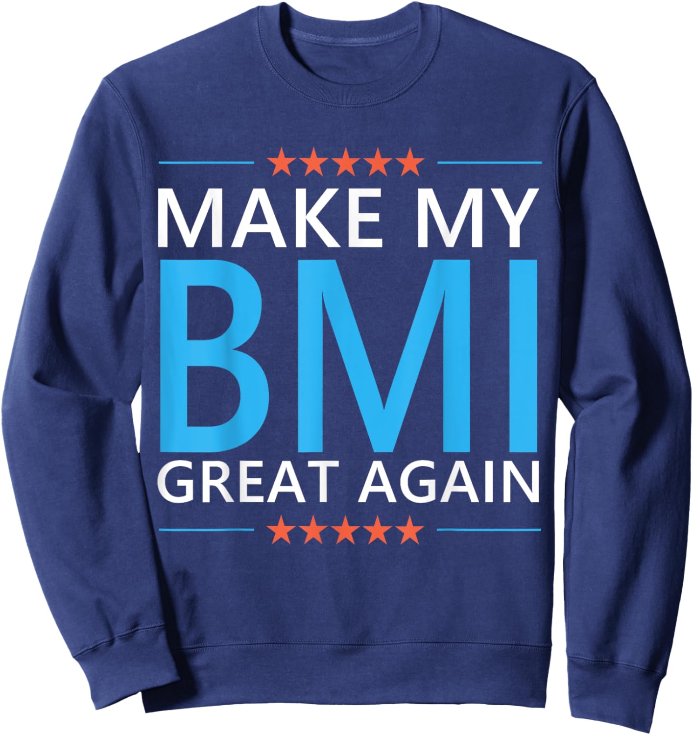 Make My BMI Great Again Obesity Bariatric Surgery Fitness Sweatshirt - Sweatshirt | Navy
