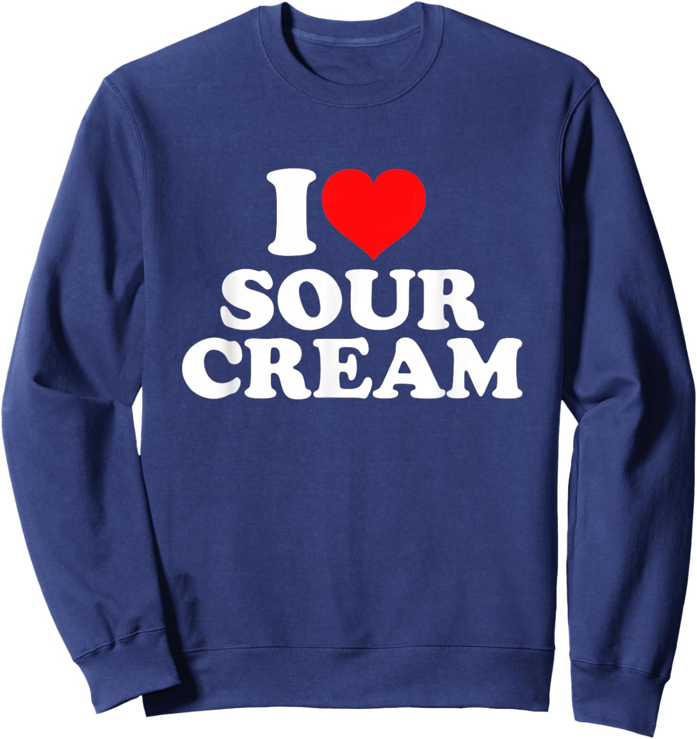 I Love Sour Cream Sweatshirt - Sweatshirt | Navy
