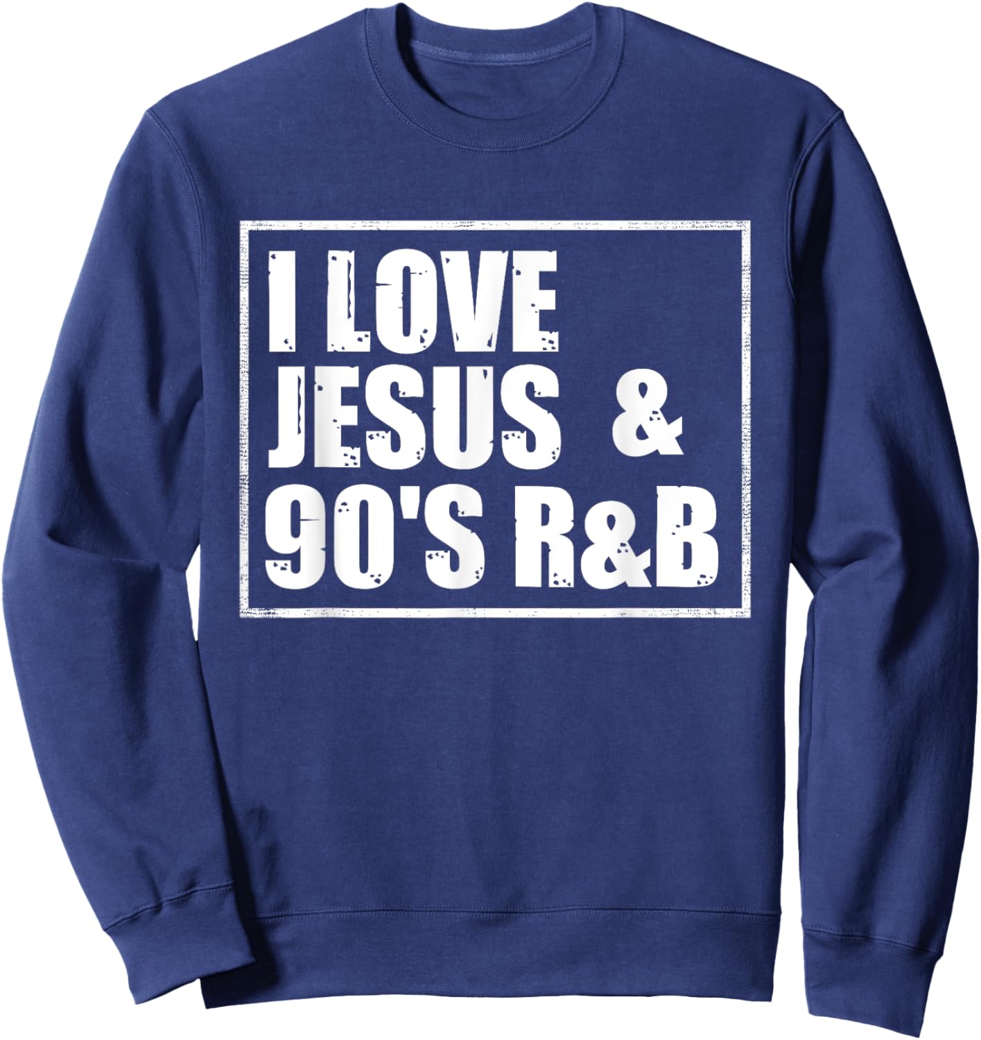 I Love Jesus & 90's R&B Sweatshirt - Sweatshirt | Navy