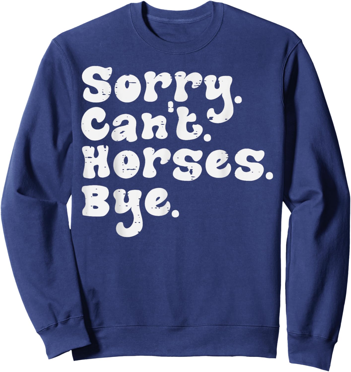 Sorry Cant Horses Bye Funny Equestrian Women Girls Kids Teen Sweatshirt - Sweatshirt | Navy