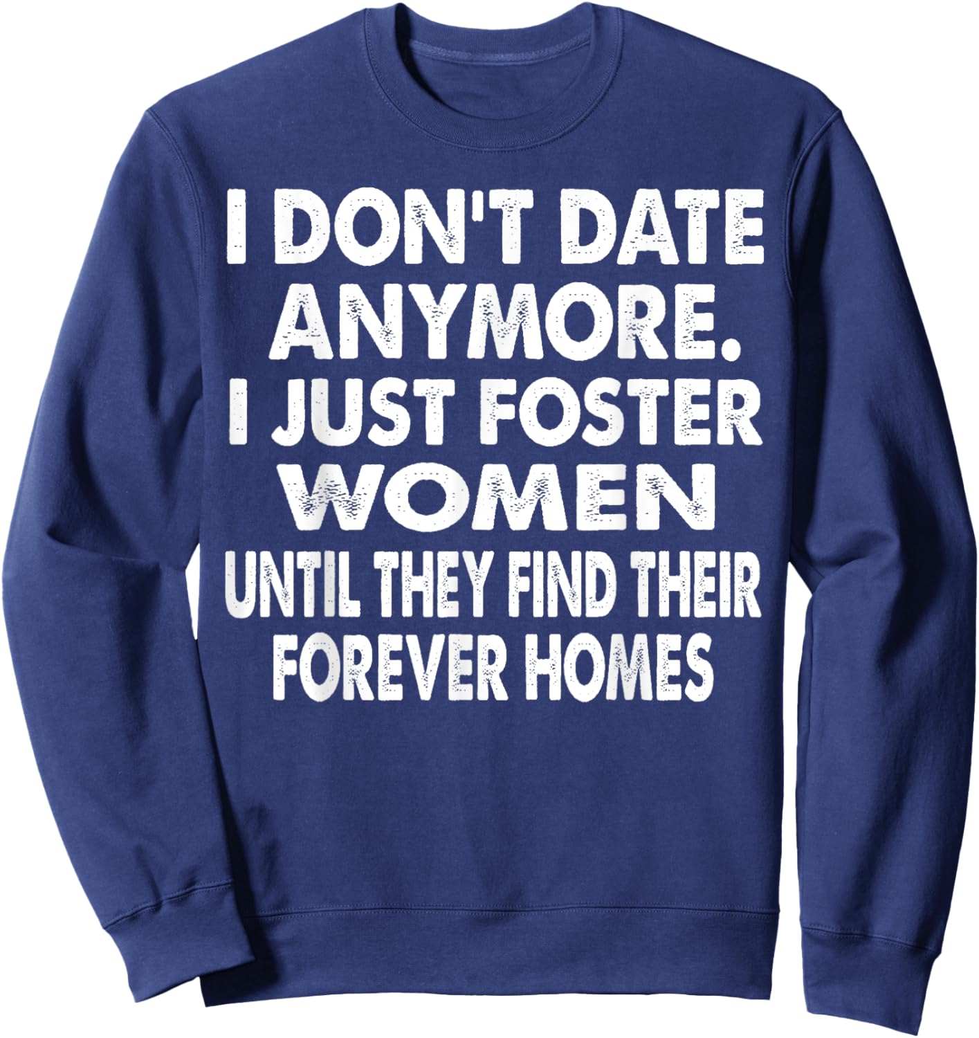 I Just Foster Women Until They Find Their Forever Homes Sweatshirt - Sweatshirt | Navy