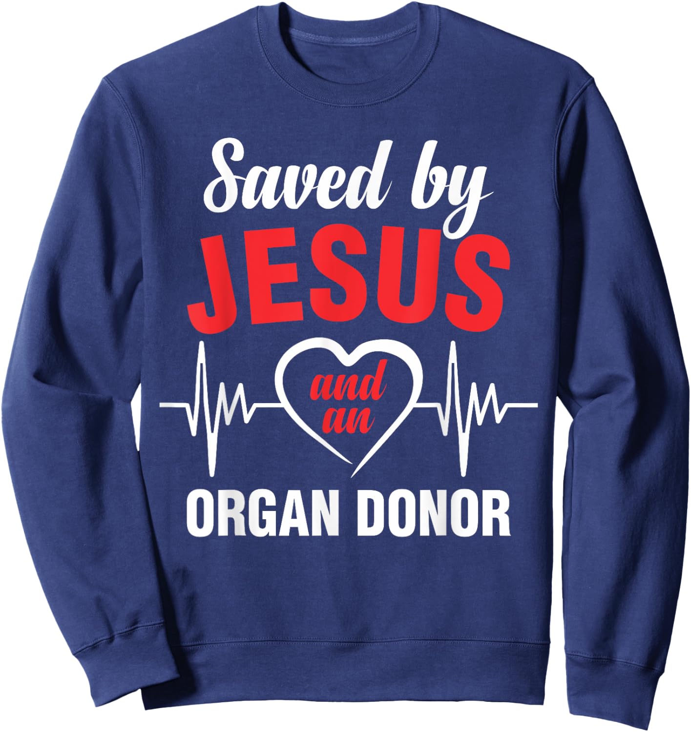 Saved by Jesus and a donor heart transplantations Sweatshirt - Sweatshirt | Navy