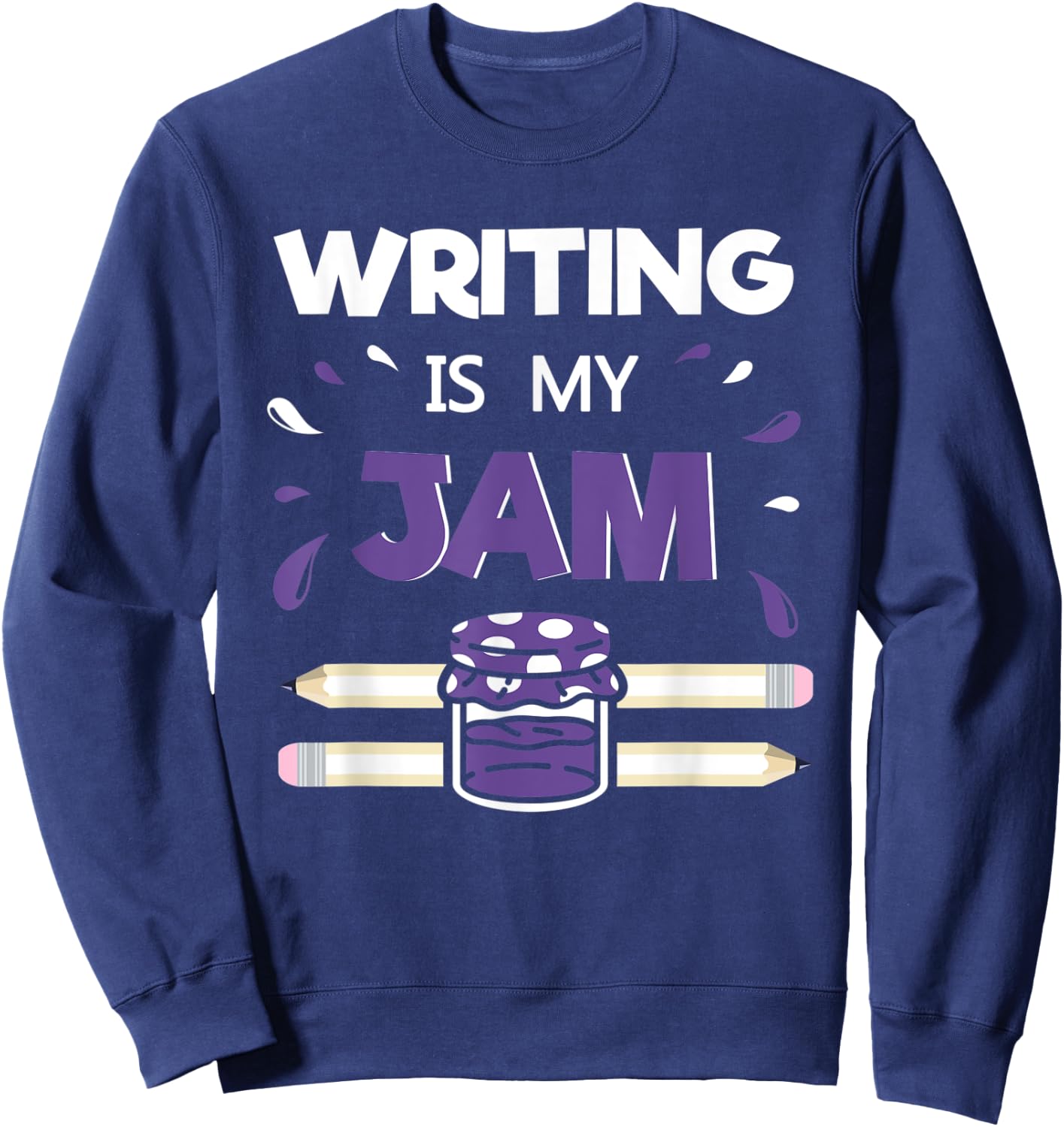 Writing Is My Jam - Funny Author Writer Literature Gift Sweatshirt - Sweatshirt | Navy