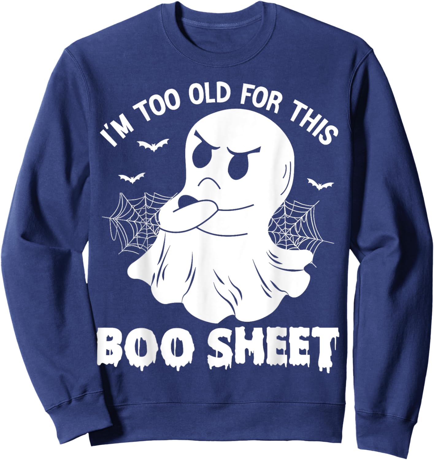 Funny I'm Too Old For This Boo Sheet Halloween Cool Ghost Sweatshirt - Sweatshirt | Navy
