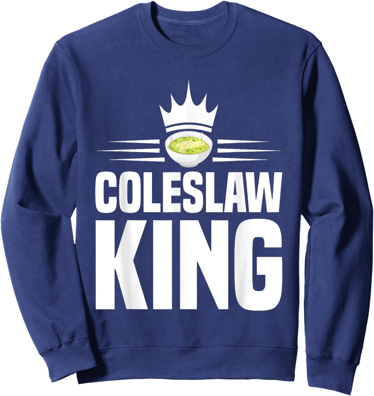 Coleslaw King Design for a Coleslaw Fan Sweatshirt - Sweatshirt | Navy