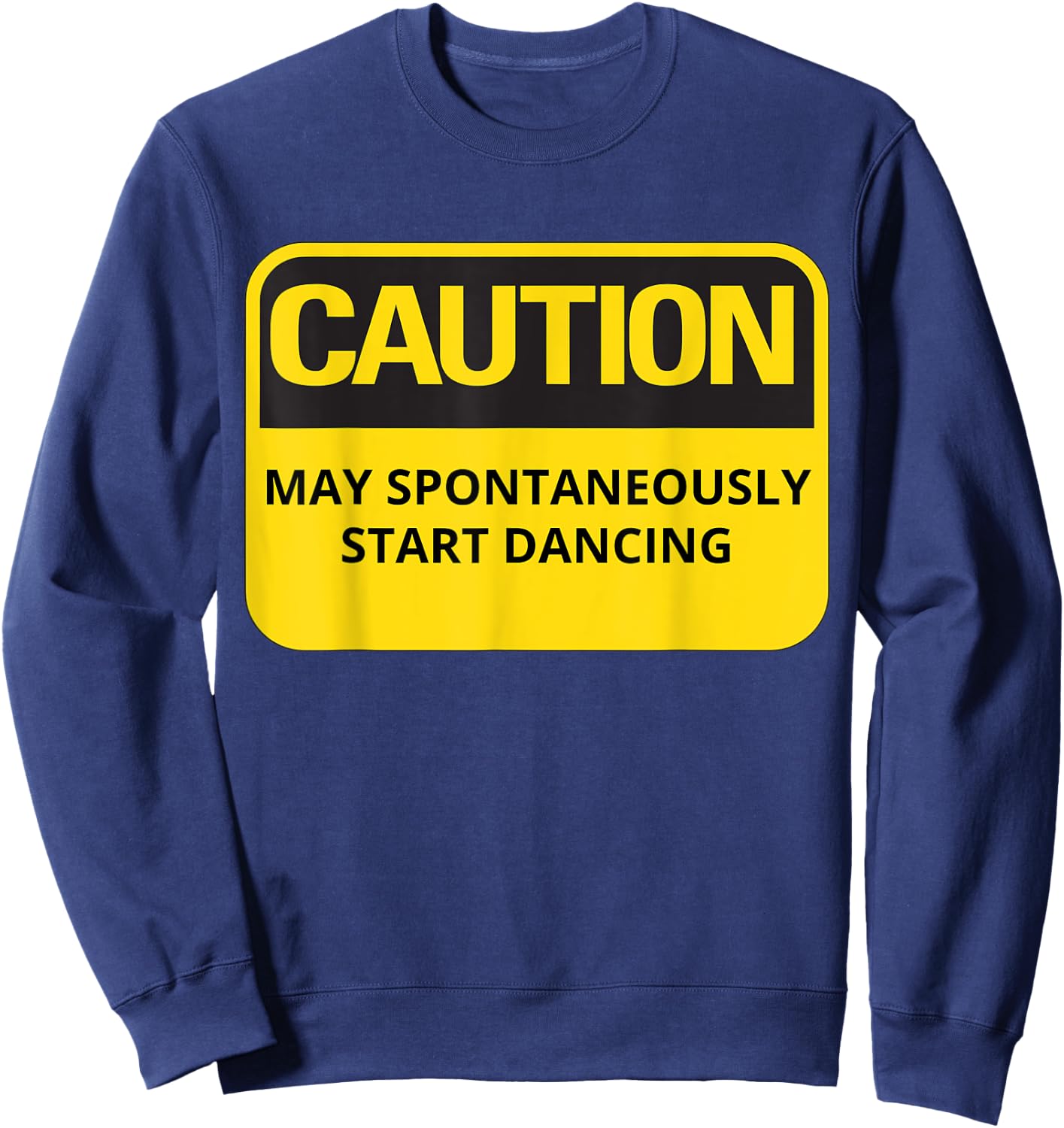 Funny Dancing Caution May Spontaneously Start Dancing Sweatshirt - Sweatshirt | Navy