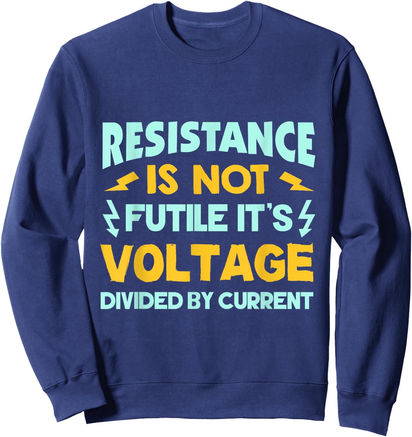 Resistance Is Not Futile - Ohms Law - Funny Electrician Sweatshirt - Sweatshirt | Navy
